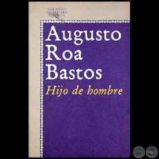 HIJO DE HOMBRE - Autor: AUGUSTO ROA BASTOS - Ao 1992